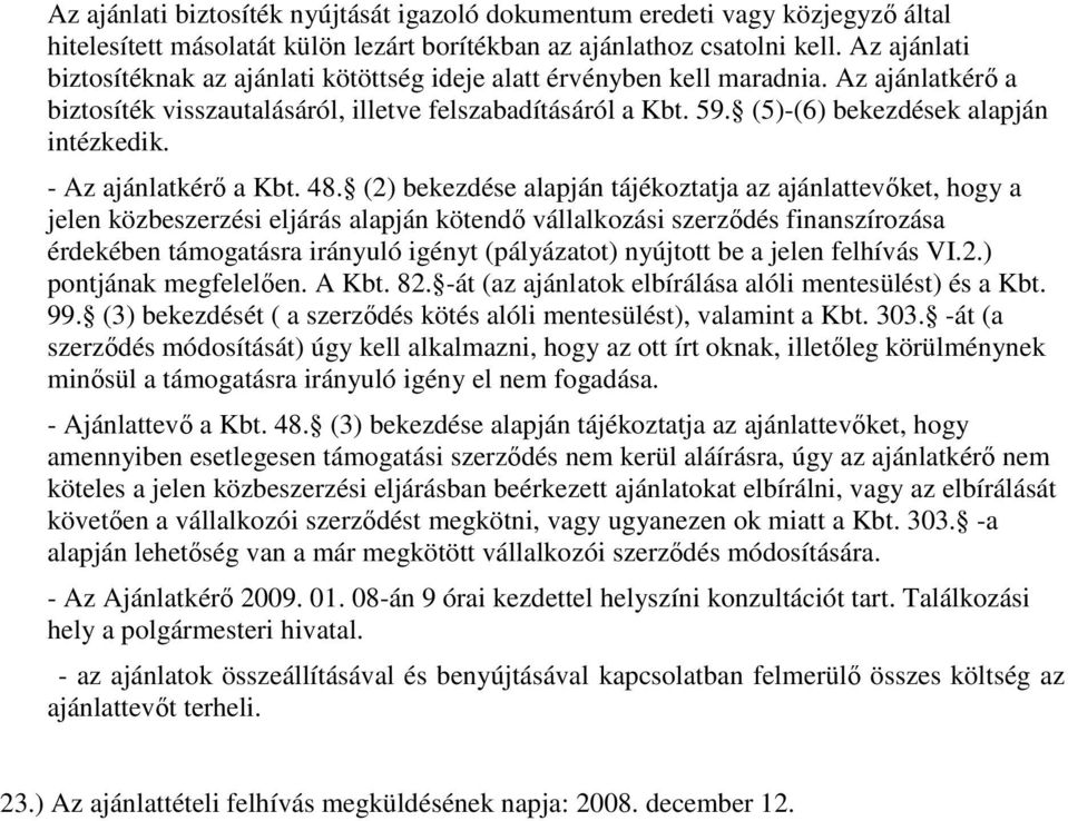 (5)-(6) bekezdések alapján intézkedik. - Az ajánlatkérő a Kbt. 48.