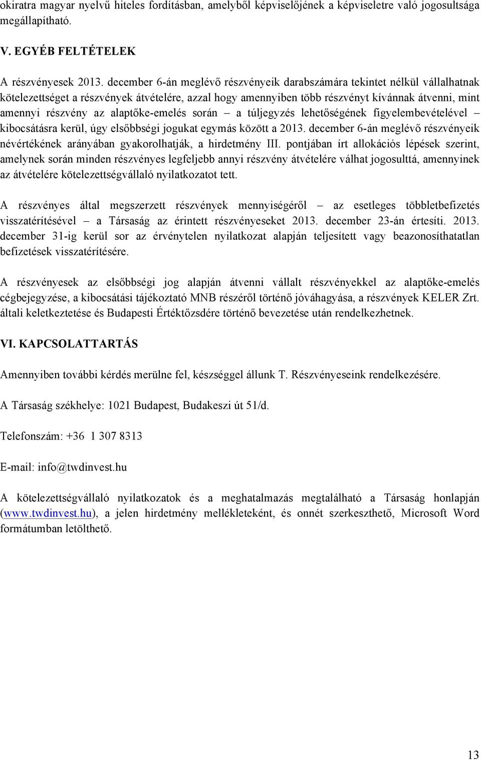 alaptőke-emelés során a túljegyzés lehetőségének figyelembevételével kibocsátásra kerül, úgy elsőbbségi jogukat egymás között a 2013.