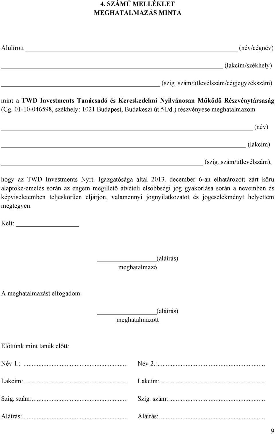 ) részvényese meghatalmazom (név) (lakcím) (szig. szám/útlevélszám), hogy az TWD Investments Nyrt. Igazgatósága által 2013.