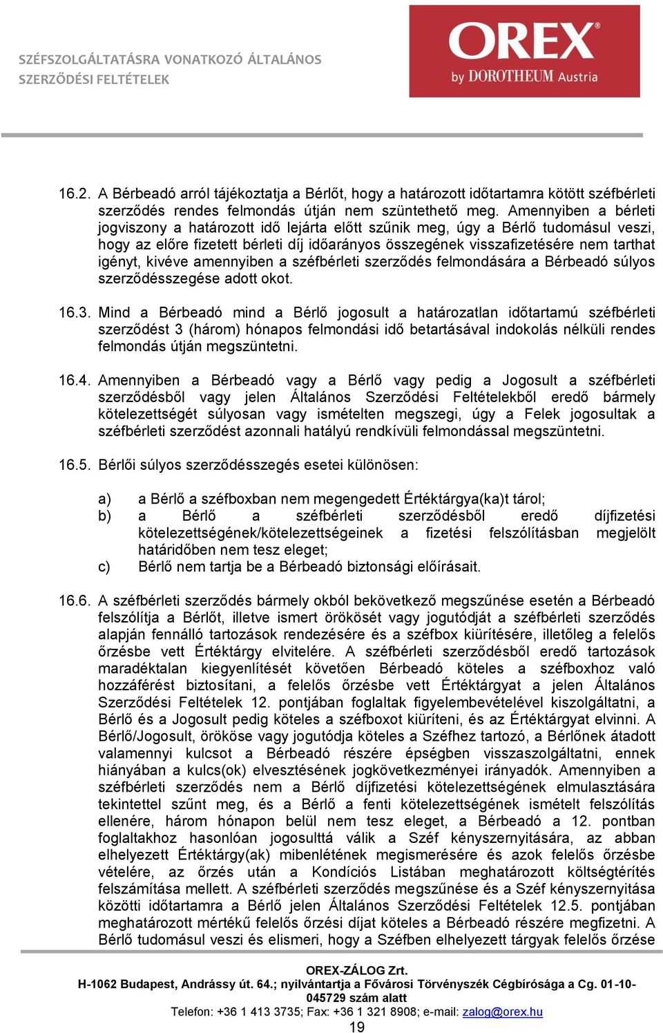 kivéve amennyiben a széfbérleti szerződés felmondására a Bérbeadó súlyos szerződésszegése adott okot. 16.3.