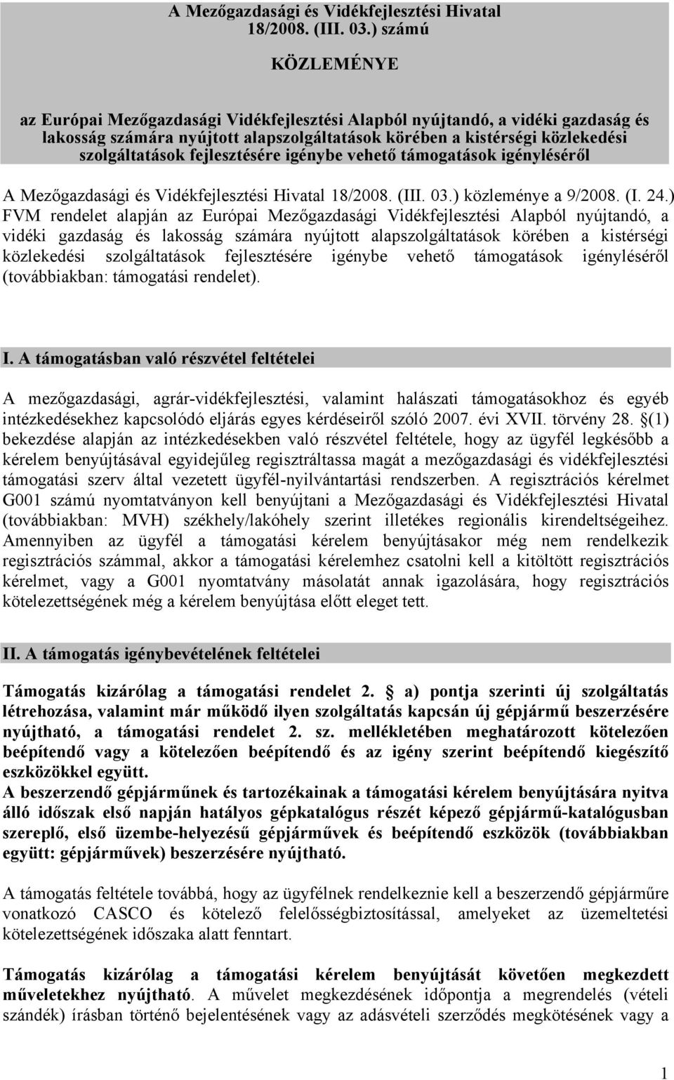 fejlesztésére igénybe vehető támogatások igényléséről ) közleménye a 9/2008. (I. 24.