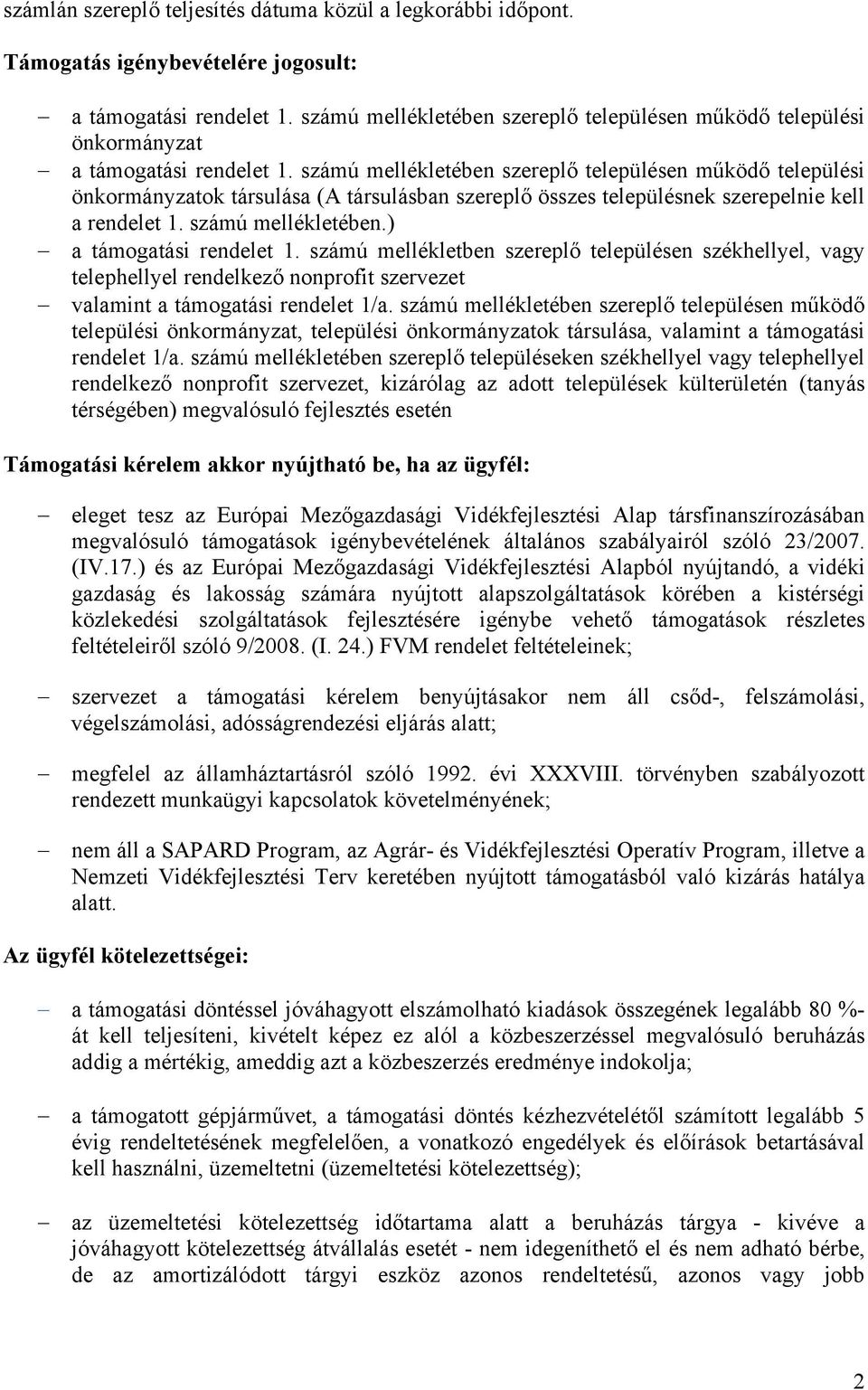 számú mellékletében szereplő településen működő települési önkormányzatok társulása (A társulásban szereplő összes településnek szerepelnie kell a rendelet 1. számú mellékletében.