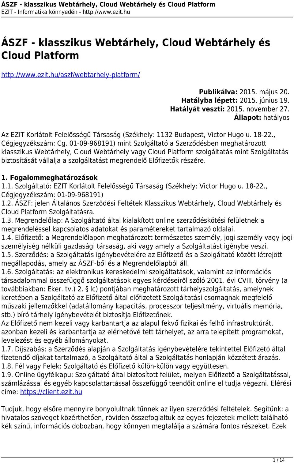 01-09-968191) mint Szolgáltató a Szerződésben meghatározott klasszikus Webtárhely, Cloud Webtárhely vagy Cloud Platform szolgáltatás mint Szolgáltatás biztosítását vállalja a szolgáltatást megrendelő