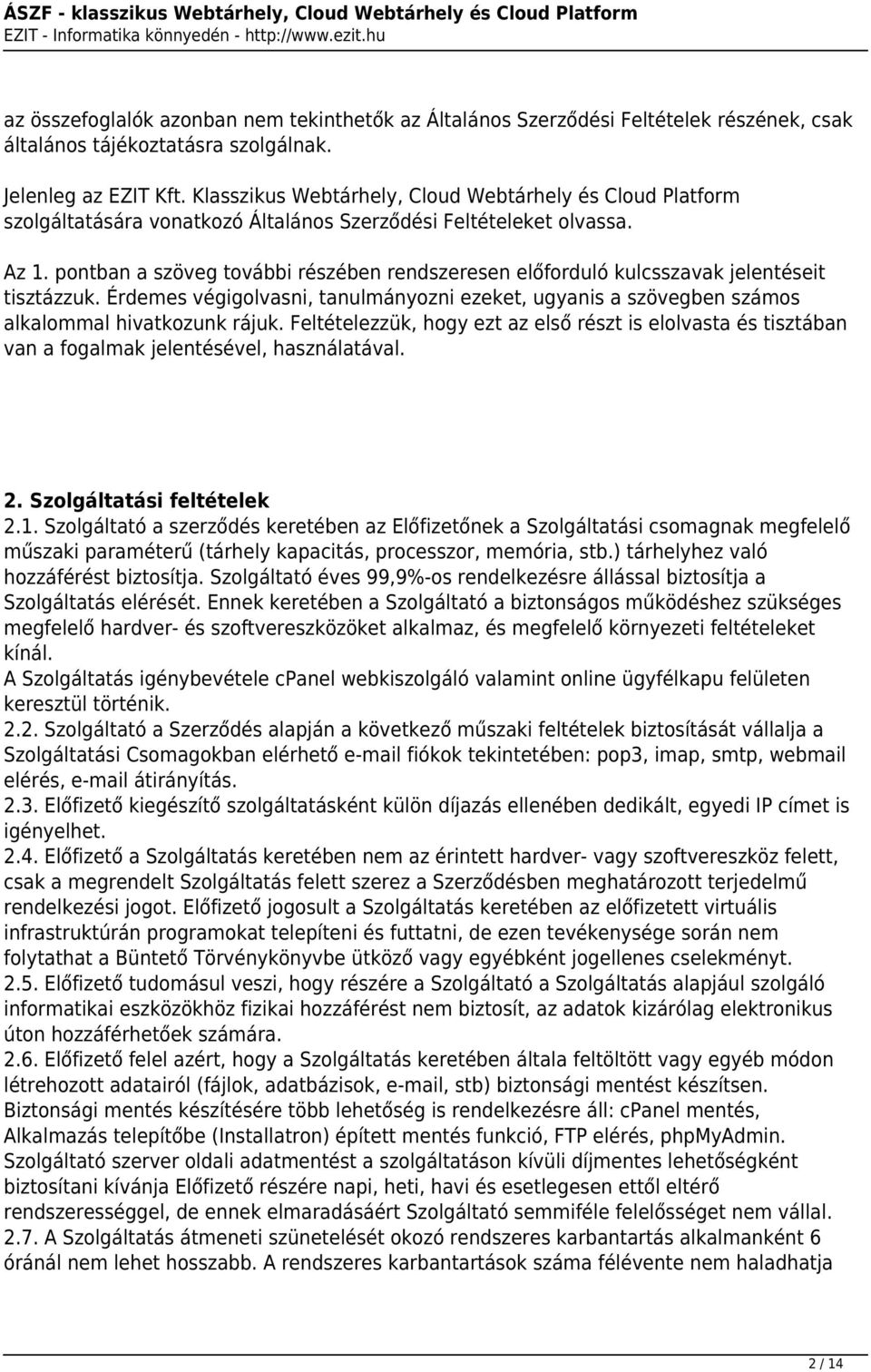 pontban a szöveg további részében rendszeresen előforduló kulcsszavak jelentéseit tisztázzuk. Érdemes végigolvasni, tanulmányozni ezeket, ugyanis a szövegben számos alkalommal hivatkozunk rájuk.