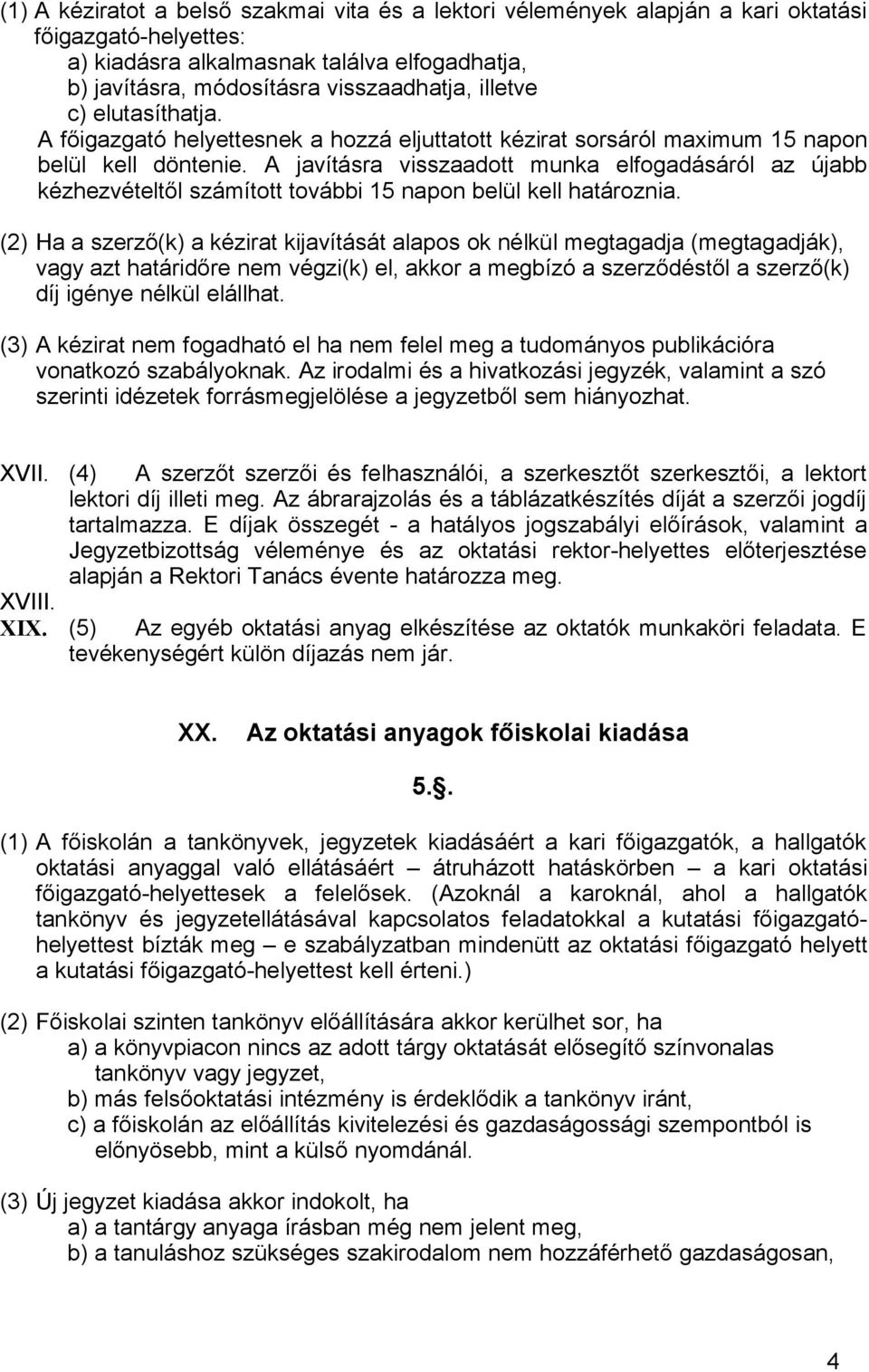 A javításra visszaadott munka elfogadásáról az újabb kézhezvételtől számított további 15 napon belül kell határoznia.