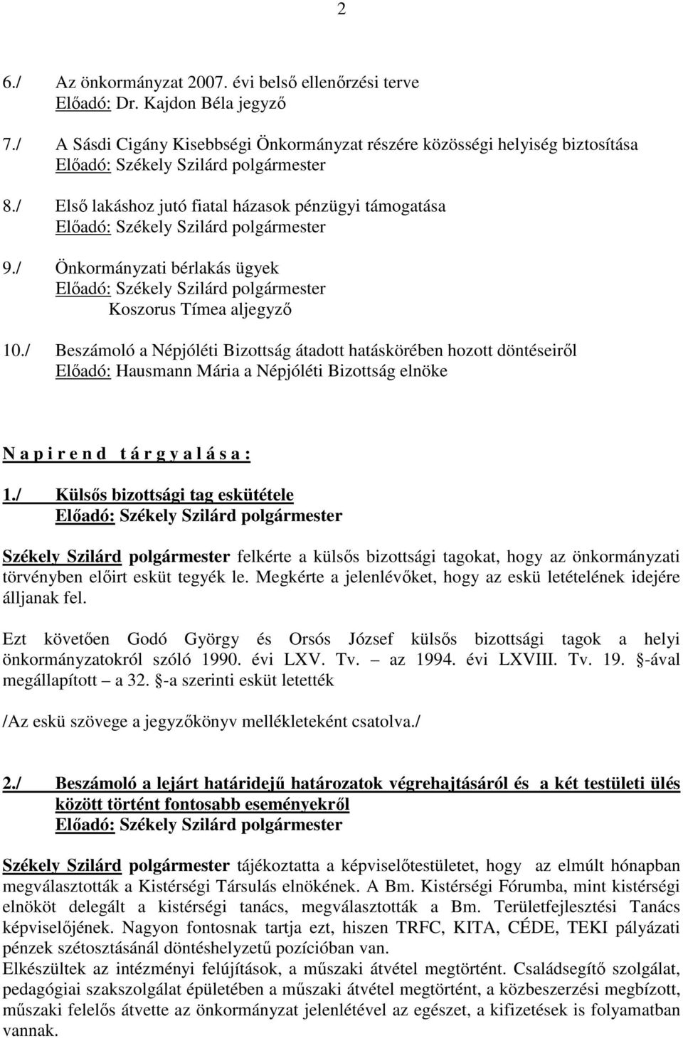 / Beszámoló a Népjóléti Bizottság átadott hatáskörében hozott döntéseirıl Elıadó: Hausmann Mária a Népjóléti Bizottság elnöke N a p i r e n d t á r g y a l á s a : 1.