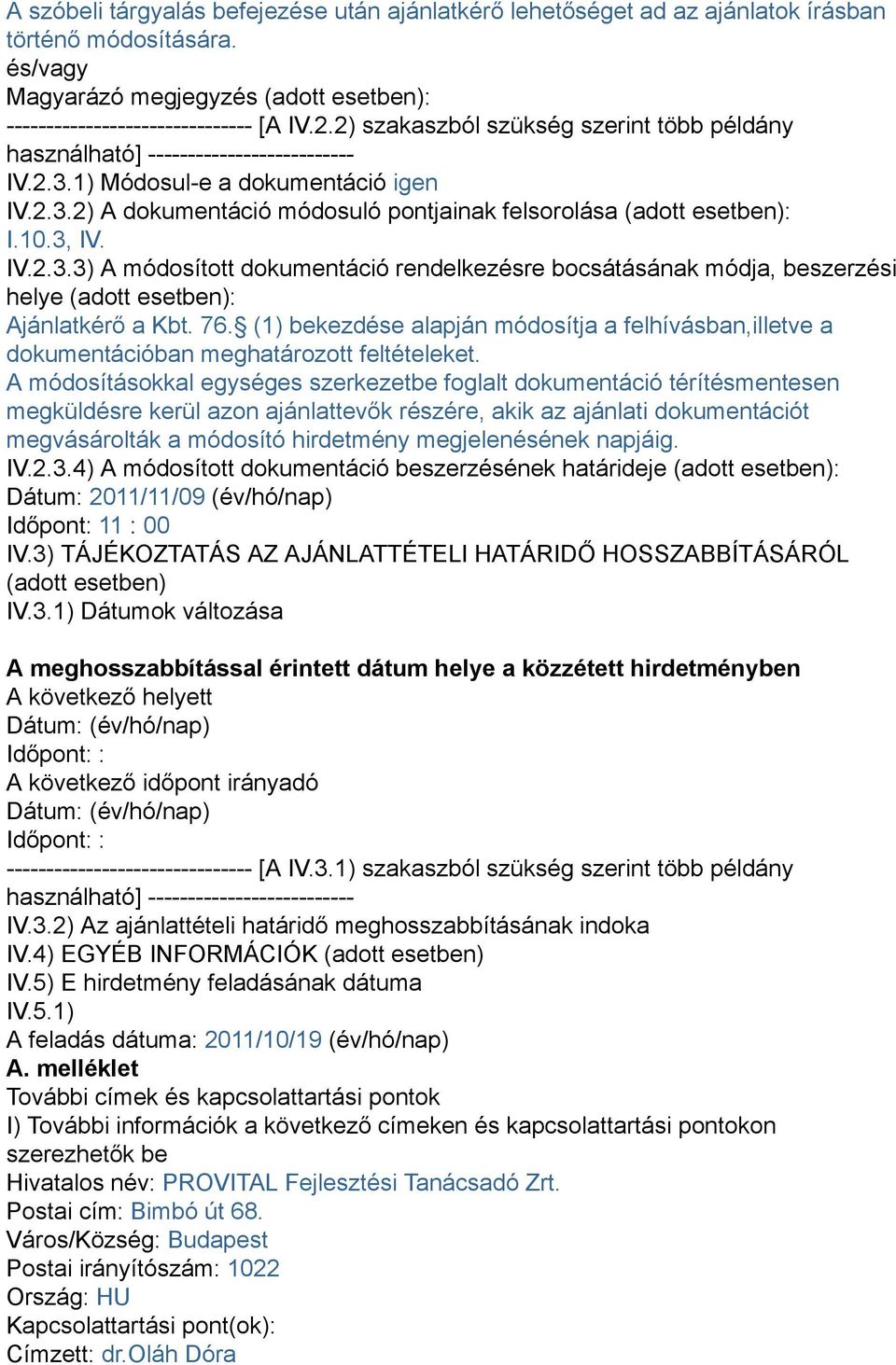 76. (1) bekezdése alapján módosítja a felhívásban,illetve a dokumentációban meghatározott feltételeket.