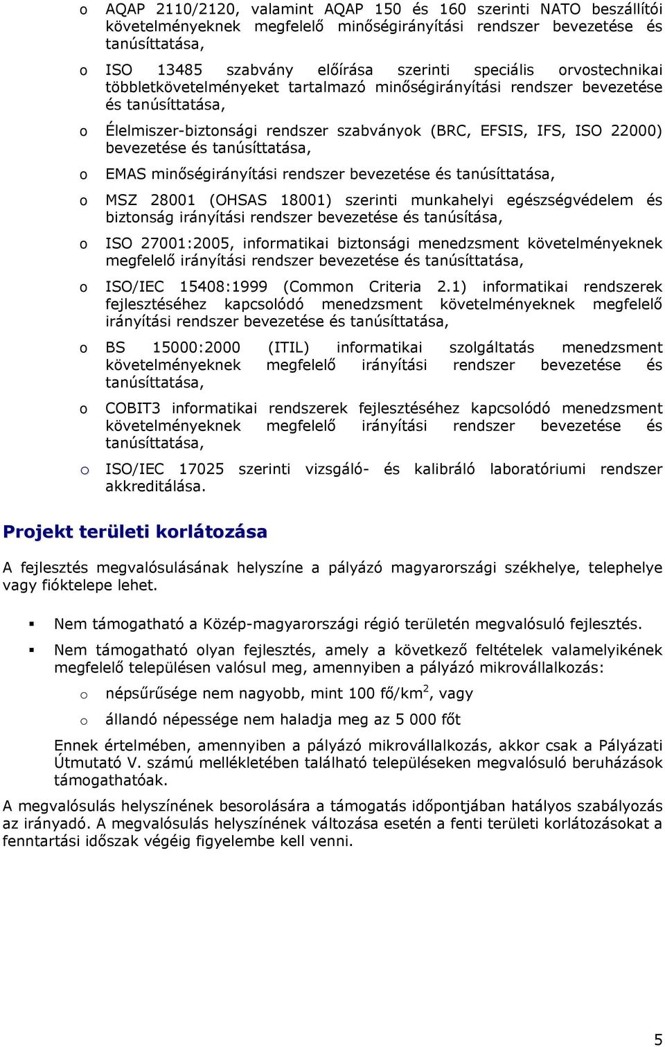 tanúsíttatása, EMAS minőségirányítási rendszer bevezetése és tanúsíttatása, MSZ 28001 (OHSAS 18001) szerinti munkahelyi egészségvédelem és biztnság irányítási rendszer bevezetése és tanúsítása, ISO