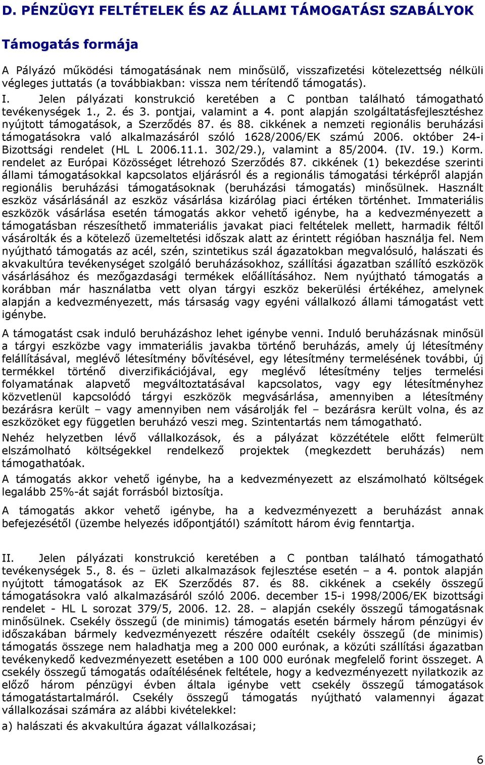 pnt alapján szlgáltatásfejlesztéshez nyújttt támgatásk, a Szerződés 87. és 88. cikkének a nemzeti reginális beruházási támgatáskra való alkalmazásáról szóló 1628/2006/EK számú 2006.