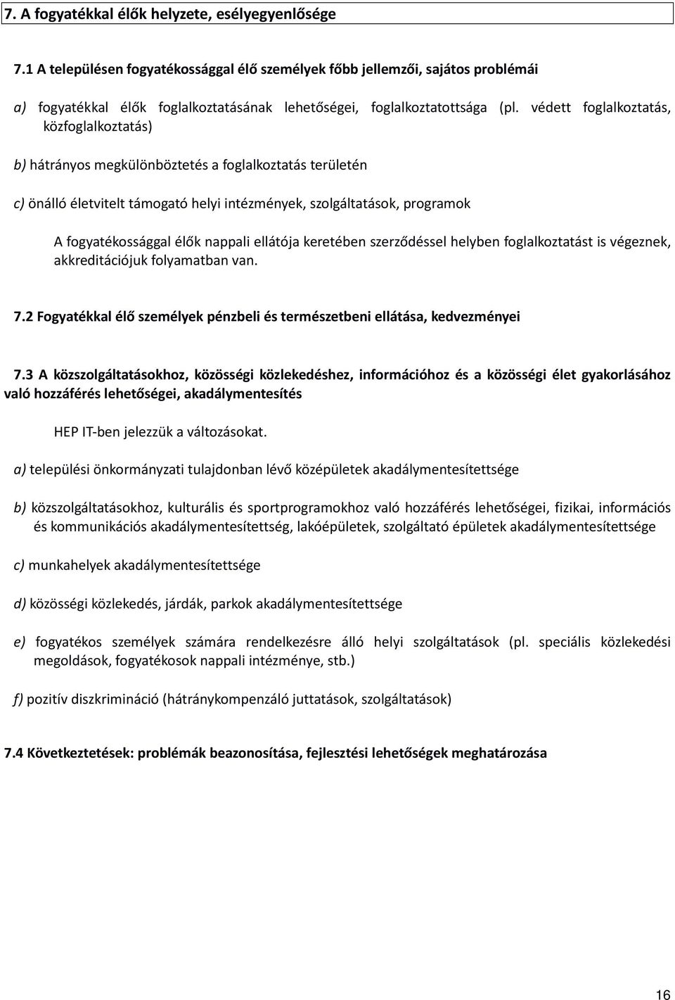 szerződéssel helyben fogllozttást is végezne, reditációju folymtbn vn. 7.2 Fogytél élő személye pénzbeli és természetbeni ellátás, edvezményei 7.