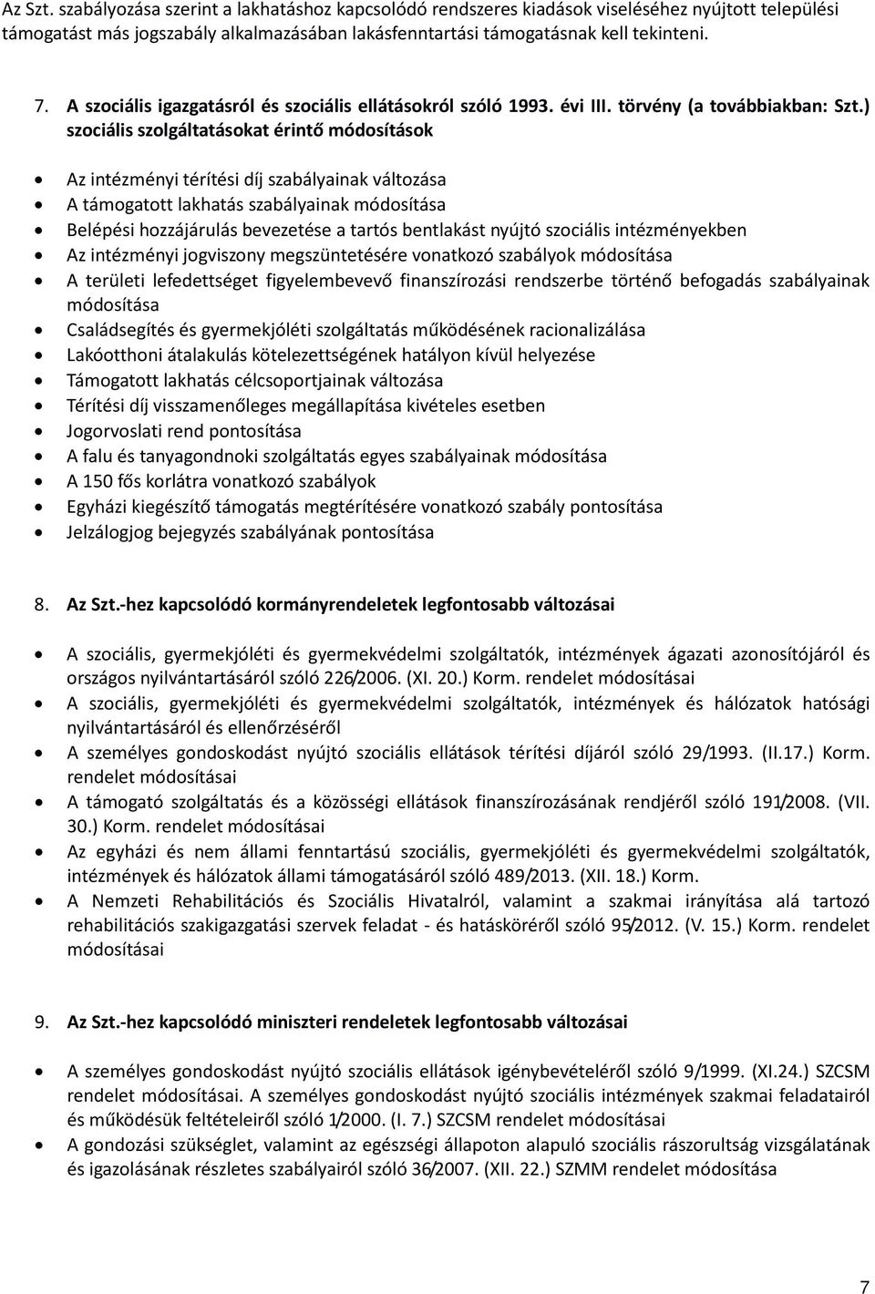 ) szociális szolgálttásot érintő módosításo intézményi térítési díj szbályin változás A támogtott lhtás szbályin módosítás Belépési hozzájárulás bevezetése trtós bentlást nyújtó szociális