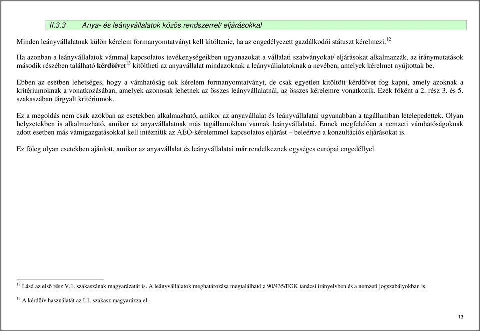 kitöltheti az anyavállalat mindazoknak a leányvállalatoknak a nevében, amelyek kérelmet nyújtottak be.