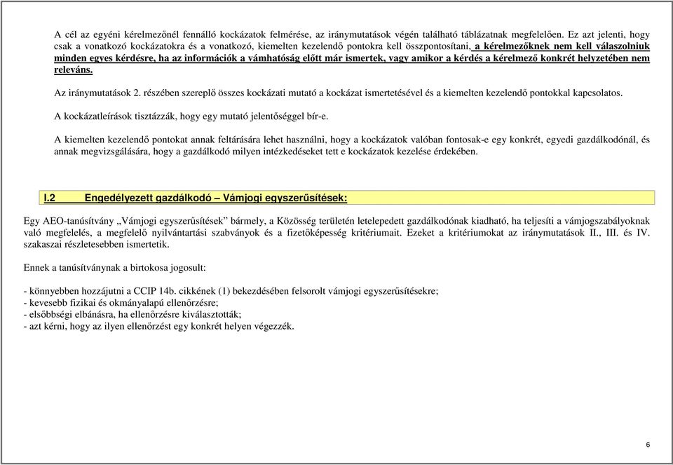 vámhatóság előtt már ismertek, vagy amikor a kérdés a kérelmező konkrét helyzetében nem releváns. Az iránymutatások 2.