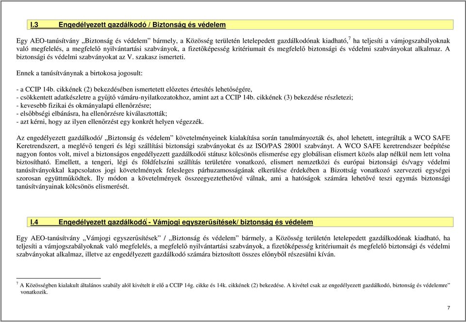 szakasz ismerteti. Ennek a tanúsítványnak a birtokosa jogosult: - a CCIP 14b.