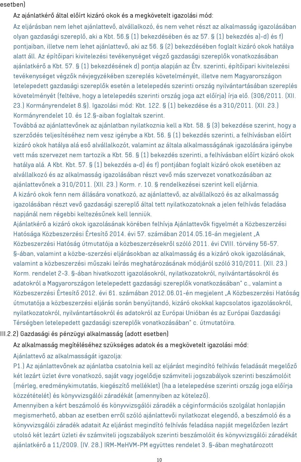 Az építőipari kivitelezési tevékenységet végző gazdasági szereplők vonatkozásában ajánlatkérő a Kbt. 57. (1) bekezdésének d) pontja alapján az Étv.