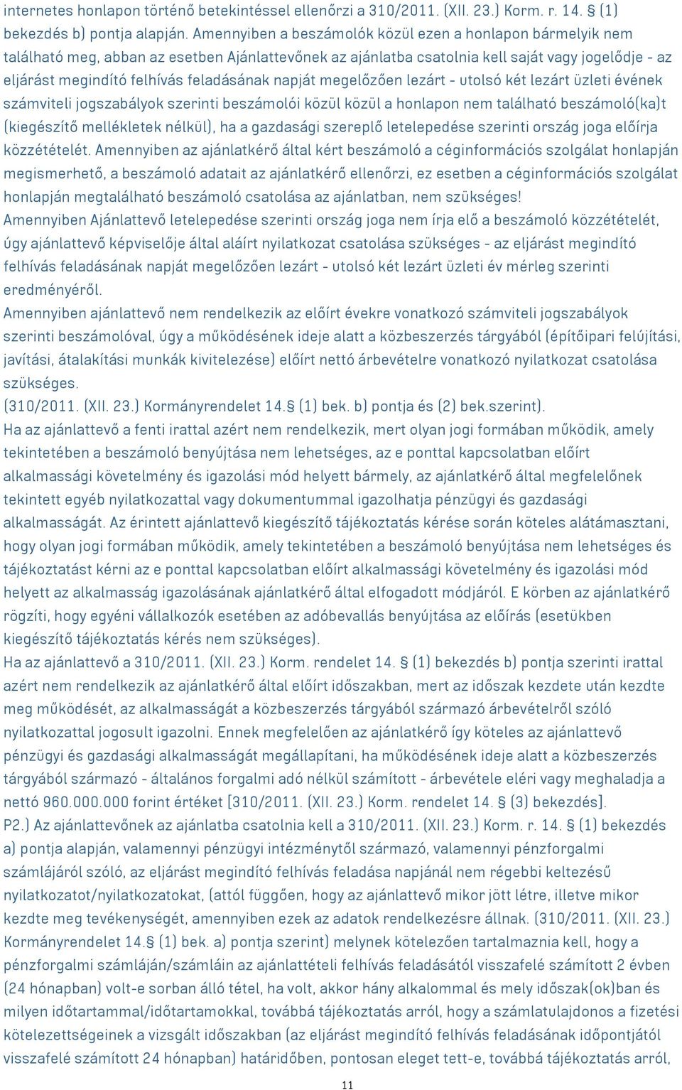 feladásának napját megelőzően lezárt - utolsó két lezárt üzleti évének számviteli jogszabályok szerinti beszámolói közül közül a honlapon nem található beszámoló(ka)t (kiegészítő mellékletek nélkül),