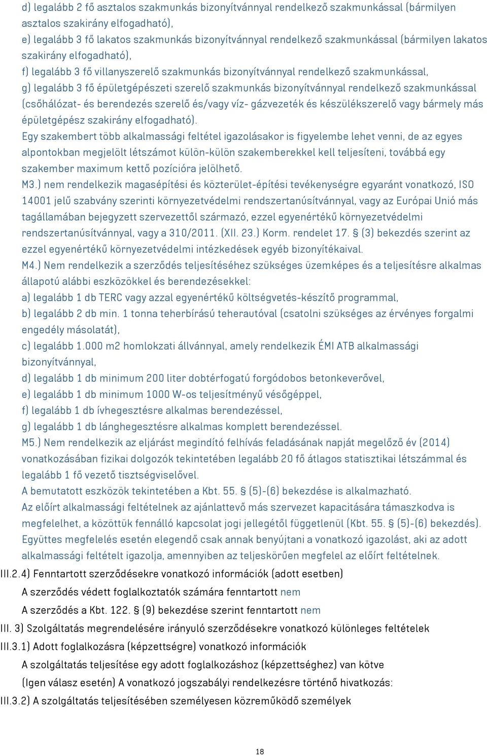 rendelkező szakmunkással (csőhálózat- és berendezés szerelő és/vagy víz- gázvezeték és készülékszerelő vagy bármely más épületgépész szakirány elfogadható).