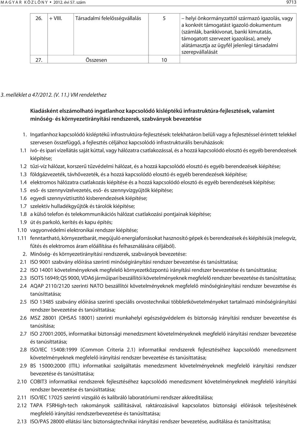 alátámasztja az ügyfél jelenlegi társadalmi szerepvállalását 27. Összesen 10 3. melléklet a 47/2012. (V. 11.