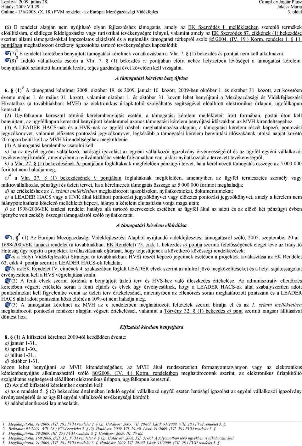 cikkének (1) bekezdése szerinti állami támogatásokkal kapcsolatos eljárásról és a regionális támogatási térképről szóló 85/2004. (IV. 19.) Korm. rendelet 1. 11.