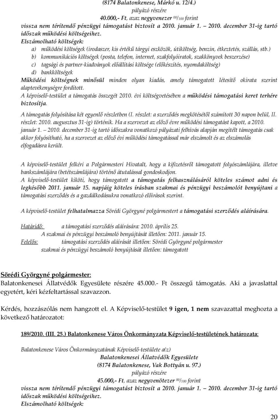 ) b) kommunikációs költségek (posta, telefon, internet, szakfolyóiratok, szakkönyvek beszerzése) c) tagsági és partner-kiadványok előállítási költsége (előkészítés, nyomdaköltség) d) bankköltségek