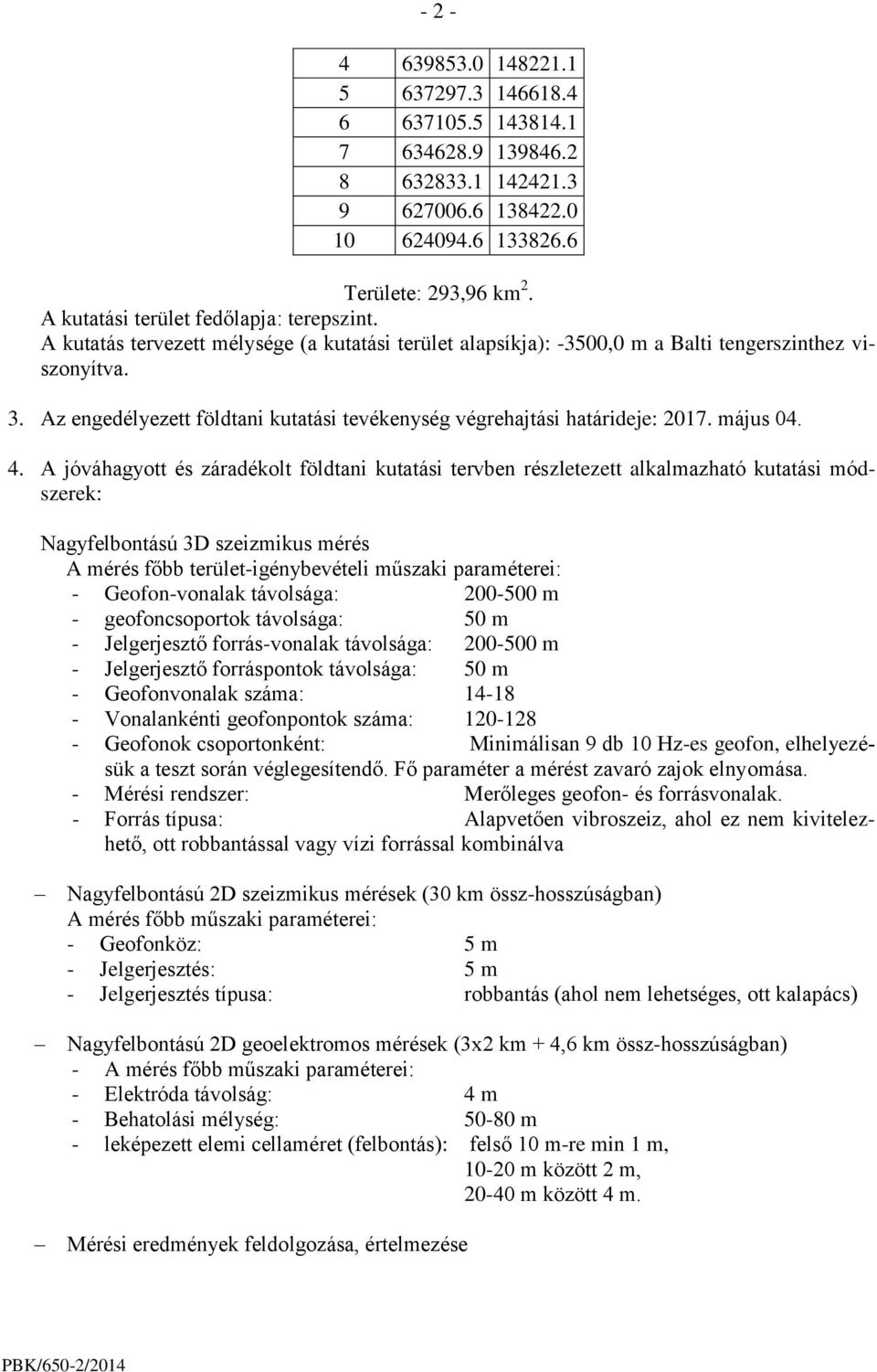 Az engedélyezett földtani kutatási tevékenység végrehajtási határideje: 2017. május 04. 4.