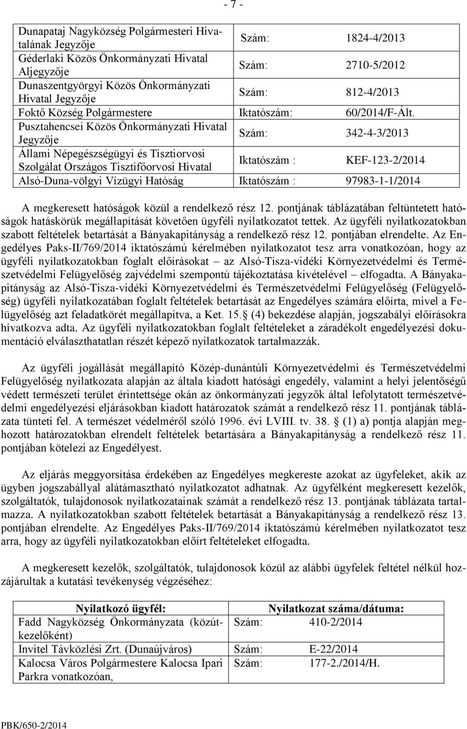 Pusztahencsei Közös Önkormányzati Hivatal Jegyzője Szám: 342-4-3/2013 Állami Népegészségügyi és Tisztiorvosi Szolgálat Országos Tisztifőorvosi Hivatal Iktatószám : KEF-123-2/2014 Alsó-Duna-völgyi