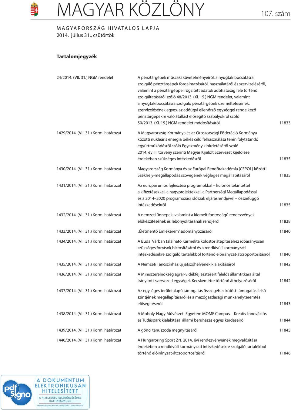 ) NGM rendelet A pénztárgépek műszaki követelményeiről, a nyugtakibocsátásra szolgáló pénztárgépek forgalmazásáról, használatáról és szervizeléséről, valamint a pénztárgéppel rögzített adatok