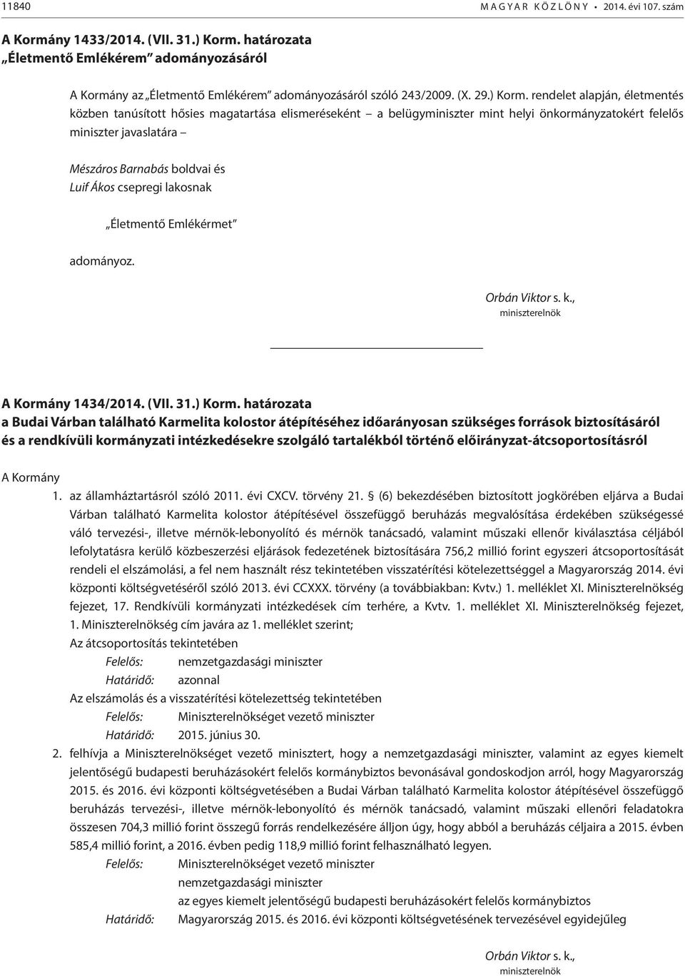 rendelet alapján, életmentés közben tanúsított hősies magatartása elismeréseként a belügyminiszter mint helyi önkormányzatokért felelős miniszter javaslatára Mészáros Barnabás boldvai és Luif Ákos