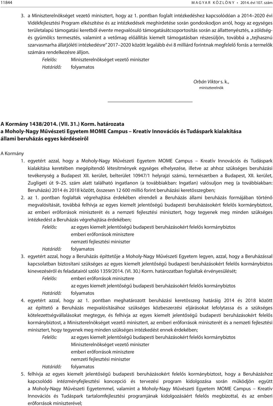 keretből évente megvalósuló támogatásátcsoportosítás során az állattenyésztés, a zöldségés gyümölcs termesztés, valamint a vetőmag előállítás kiemelt támogatásban részesüljön, továbbá a tejhasznú