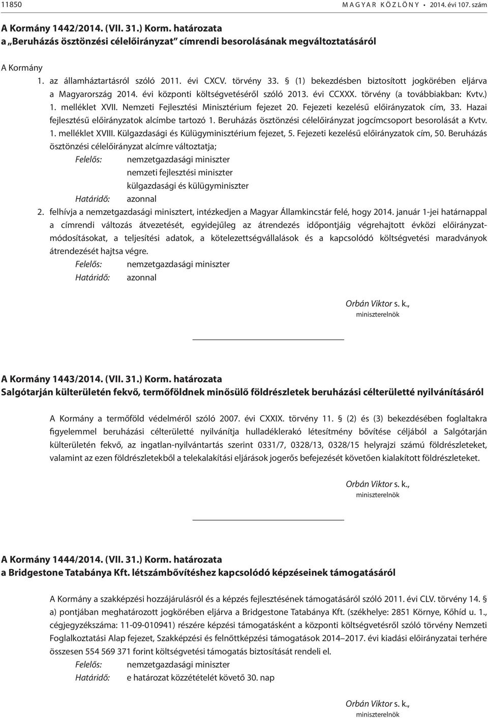 törvény (a továbbiakban: Kvtv.) 1. melléklet XVII. Nemzeti Fejlesztési Minisztérium fejezet 20. Fejezeti kezelésű előirányzatok cím, 33. Hazai fejlesztésű előirányzatok alcímbe tartozó 1.