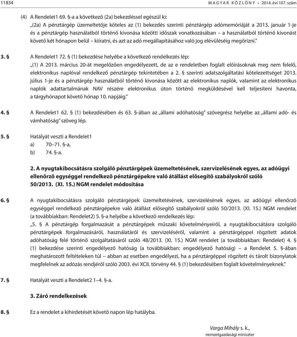 január 1-je és a pénztárgép használatból történő kivonása közötti időszak vonatkozásában a használatból történő kivonást követő két hónapon belül kiíratni, és azt az adó megállapításához való jog