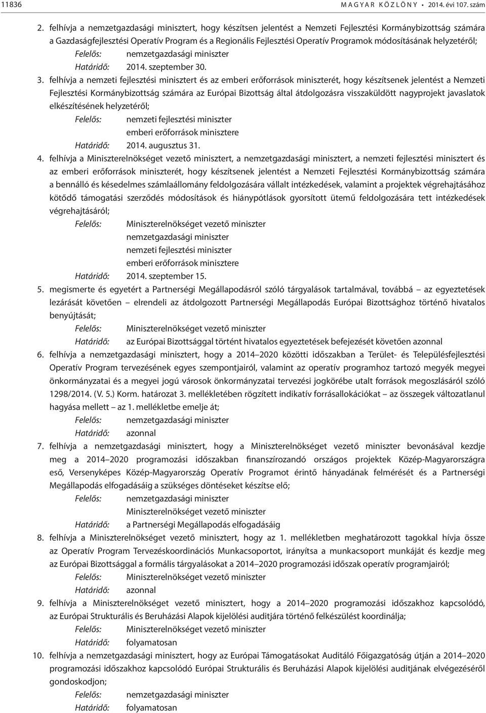 módosításának helyzetéről; Felelős: nemzetgazdasági miniszter Határidő: 2014. szeptember 30