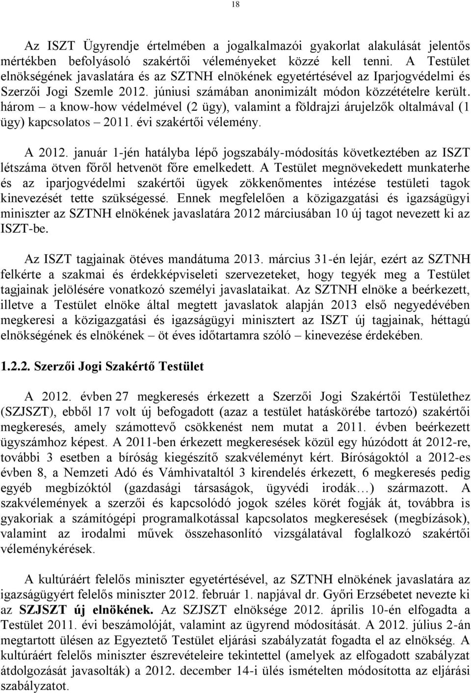 három a know-how védelmével (2 ügy), valamint a földrajzi árujelzők oltalmával (1 ügy) kapcsolatos 2011. évi szakértői vélemény. A 2012.