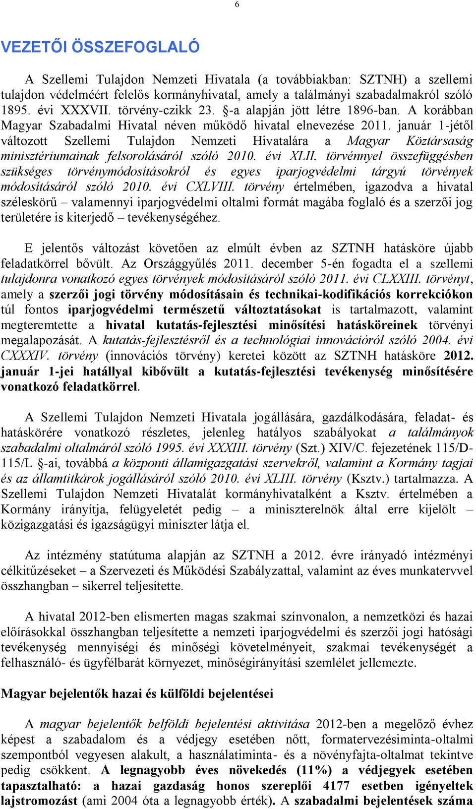 január 1-jétől változott Szellemi Tulajdon Nemzeti Hivatalára a Magyar Köztársaság minisztériumainak felsorolásáról szóló 2010. évi XLII.