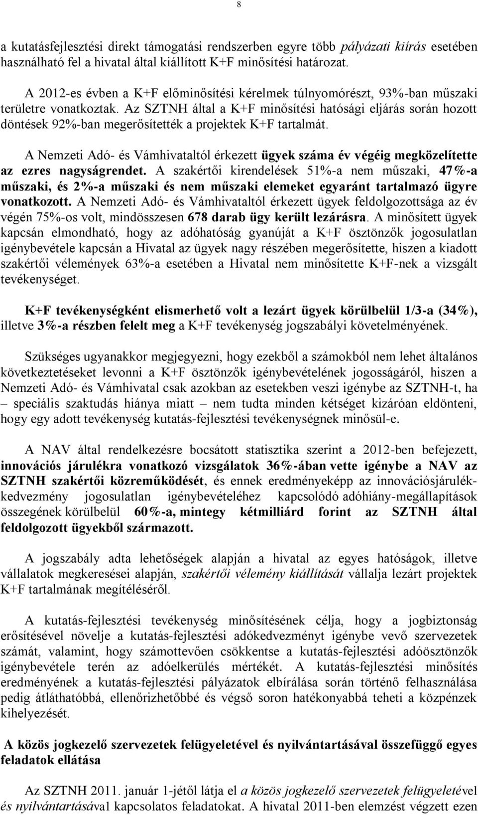 Az SZTNH által a K+F minősítési hatósági eljárás során hozott döntések 92%-ban megerősítették a projektek K+F tartalmát.