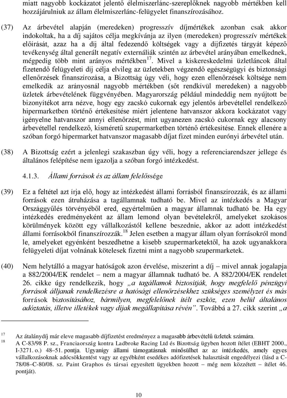 fedezendő költségek vagy a díjfizetés tárgyát képező tevékenység által generált negatív externáliák szintén az árbevétel arányában emelkednek, mégpedig több mint arányos mértékben 17.