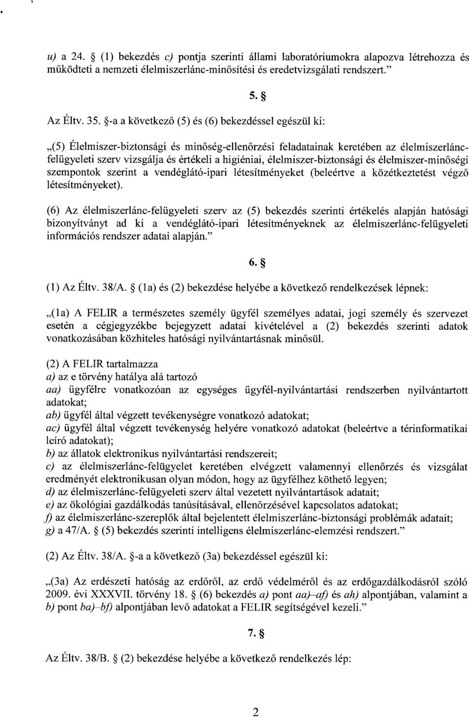 élelmiszer-biztonsági és élelmiszer-min őségi szempontok szerint a vendéglátó-ipari létesítményeket (beleértve a közétkeztetést végz ő létesítményeket).