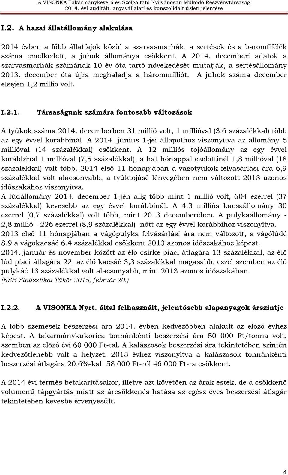 decemberben 31 millió volt, 1 millióval (3,6 százalékkal) több az egy évvel korábbinál. A 2014. június 1-jei állapothoz viszonyítva az állomány 5 millióval (14 százalékkal) csökkent.