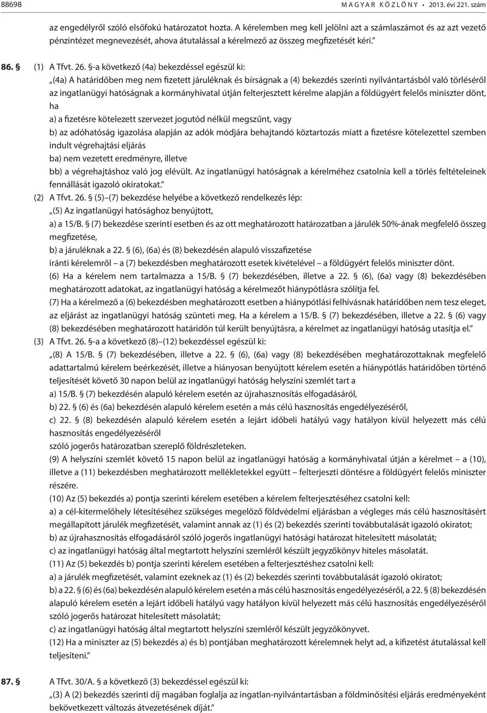 -a következő (4a) bekezdéssel egészül ki: (4a) A határidőben meg nem fizetett járuléknak és bírságnak a (4) bekezdés szerinti nyilvántartásból való törléséről az ingatlanügyi hatóságnak a