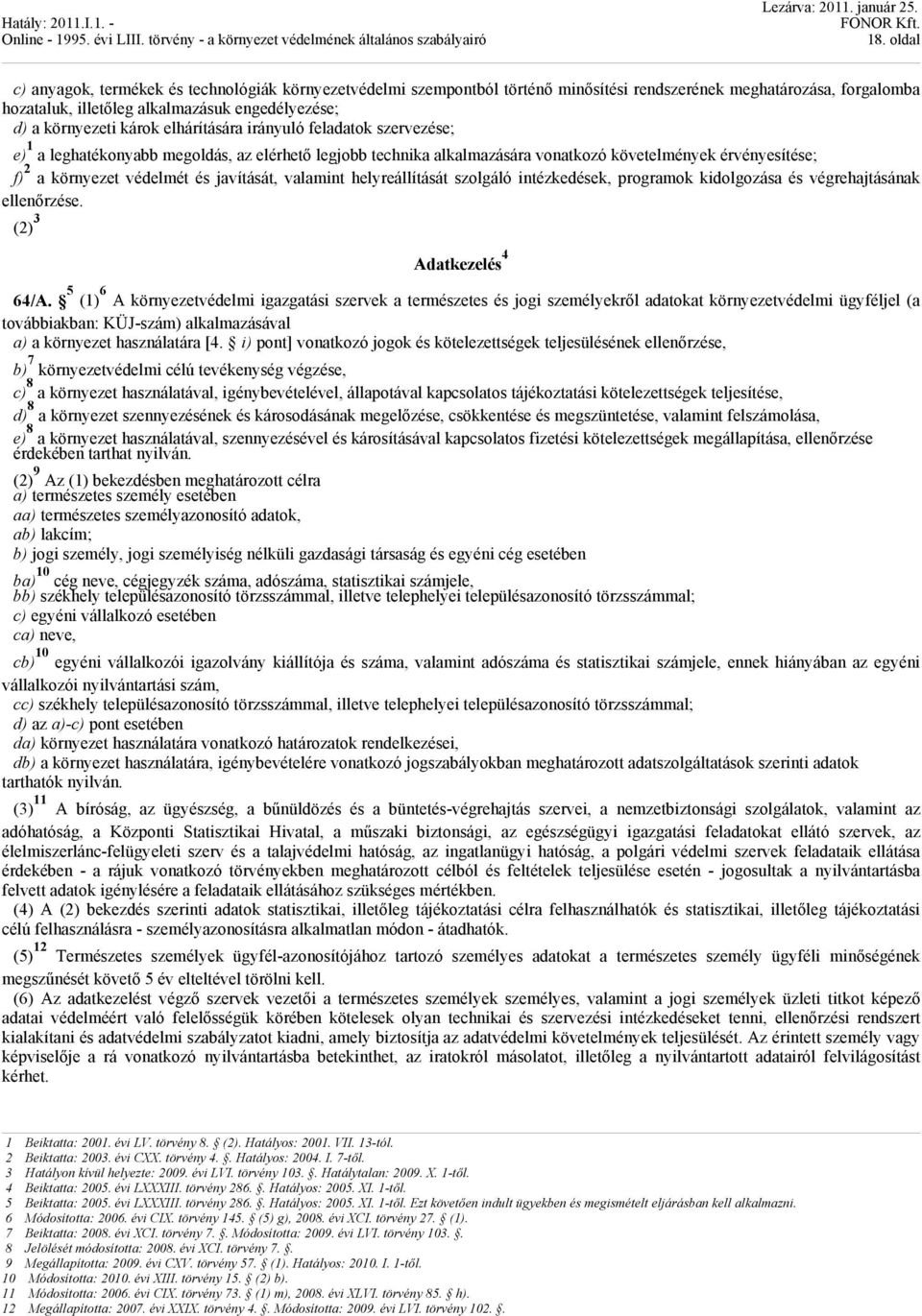javítását, valamint helyreállítását szolgáló intézkedések, programok kidolgozása és végrehajtásának ellenőrzése. (2) 3 Adatkezelés 4 64/A.