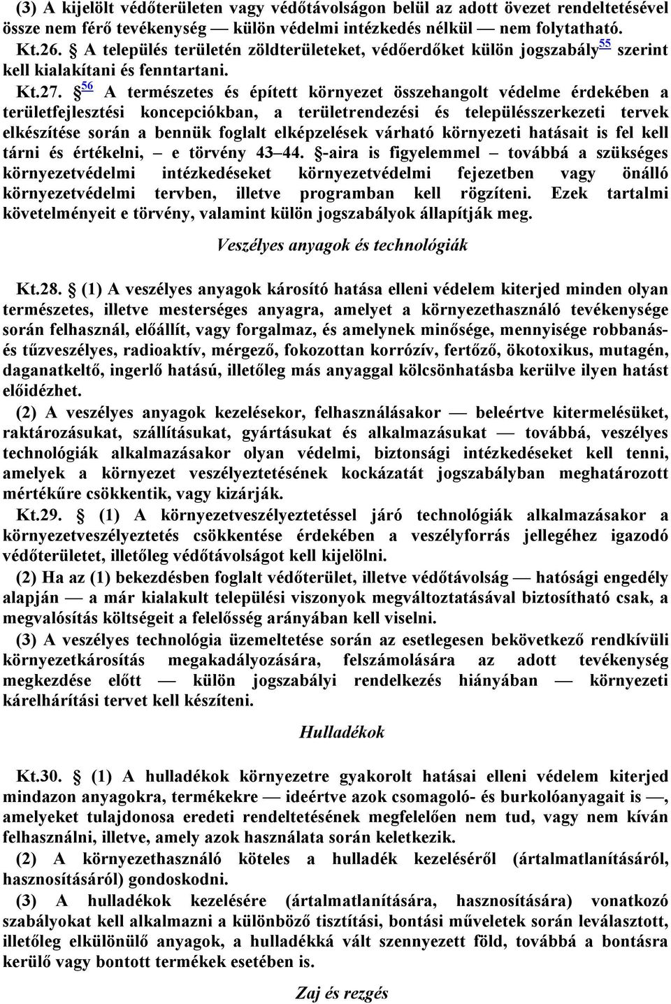 56 A természetes és épített környezet összehangolt védelme érdekében a területfejlesztési koncepciókban, a területrendezési és településszerkezeti tervek elkészítése során a bennük foglalt