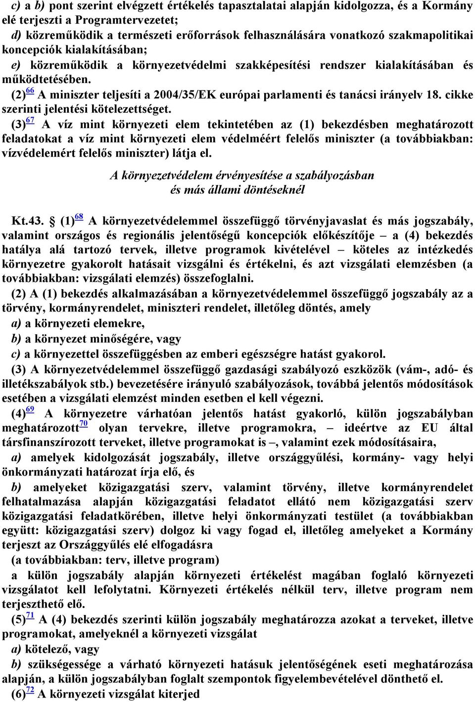 (2) 66 A miniszter teljesíti a 2004/35/EK európai parlamenti és tanácsi irányelv 18. cikke szerinti jelentési kötelezettséget.