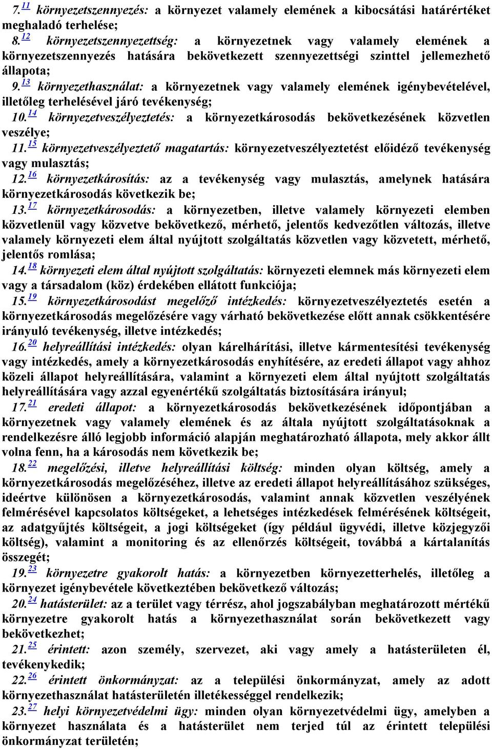 13 környezethasználat: a környezetnek vagy valamely elemének igénybevételével, illetőleg terhelésével járó tevékenység; 10.