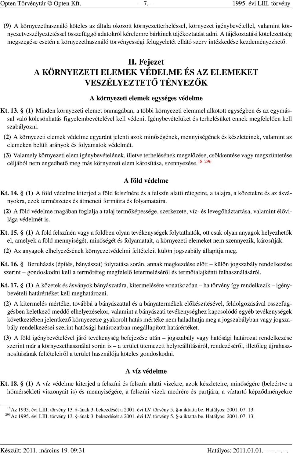 adni. A tájékoztatási kötelezettség megszegése esetén a környezethasználó törvényességi felügyeletét ellátó szerv intézkedése kezdeményezhető. II.