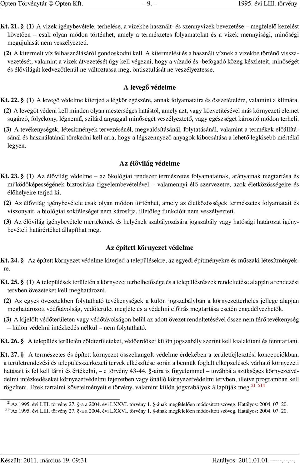 minőségi megújulását nem veszélyezteti. (2) A kitermelt víz felhasználásáról gondoskodni kell.