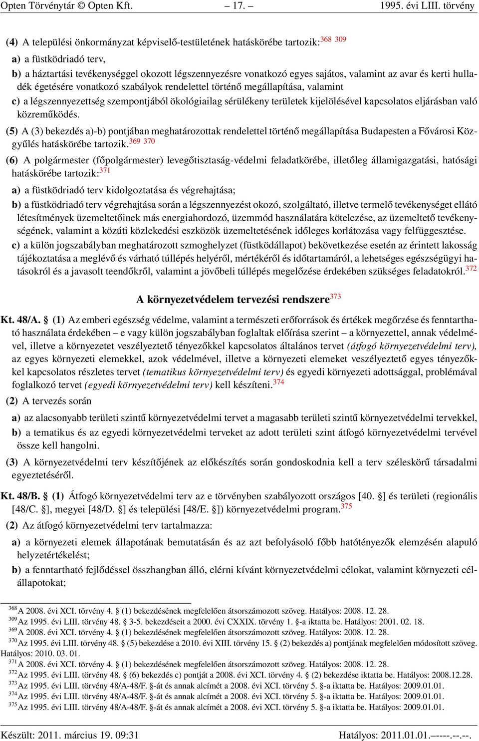 valamint az avar és kerti hulladék égetésére vonatkozó szabályok rendelettel történő megállapítása, valamint c) a légszennyezettség szempontjából ökológiailag sérülékeny területek kijelölésével