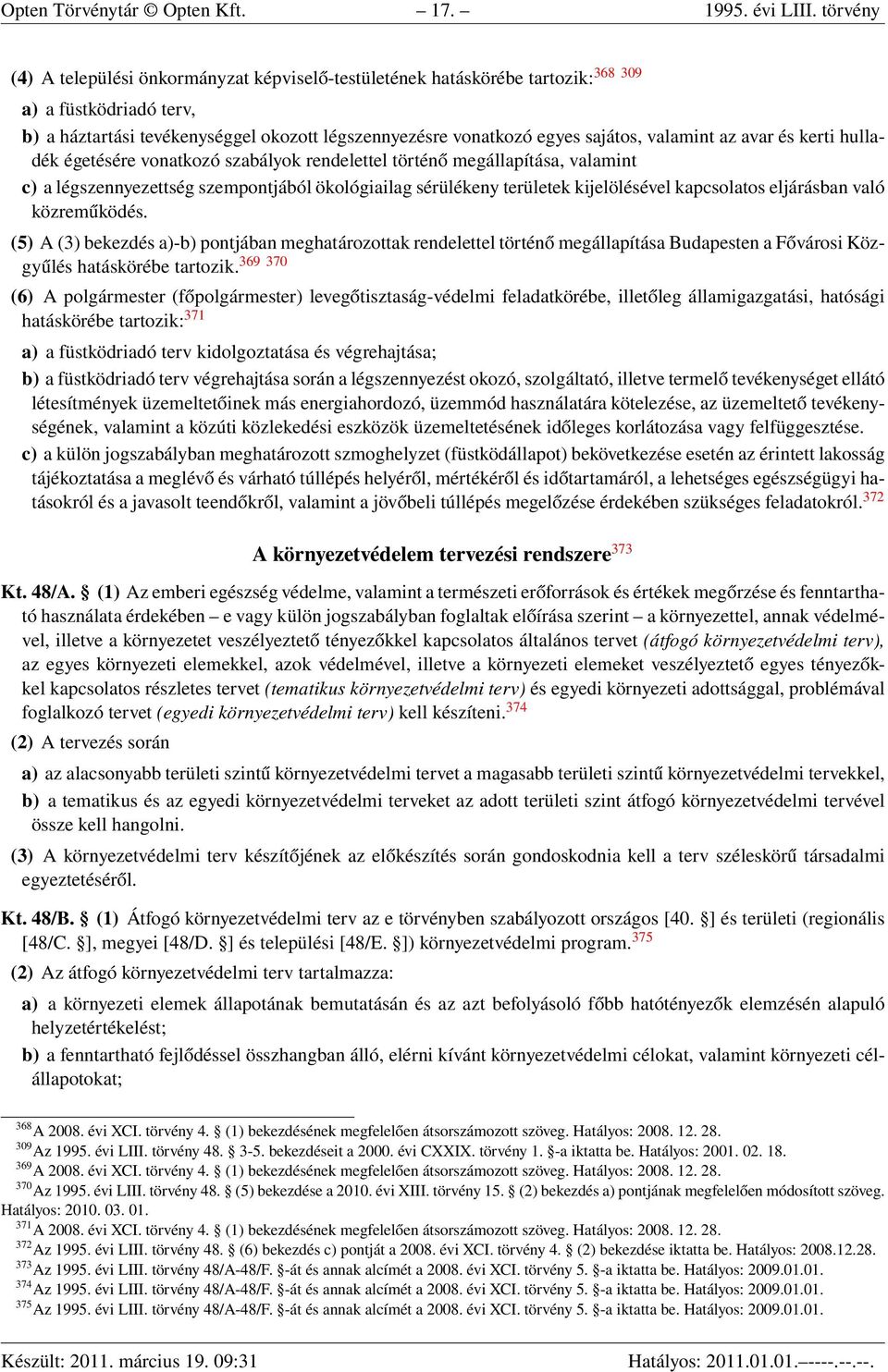 valamint az avar és kerti hulladék égetésére vonatkozó szabályok rendelettel történő megállapítása, valamint c) a légszennyezettség szempontjából ökológiailag sérülékeny területek kijelölésével