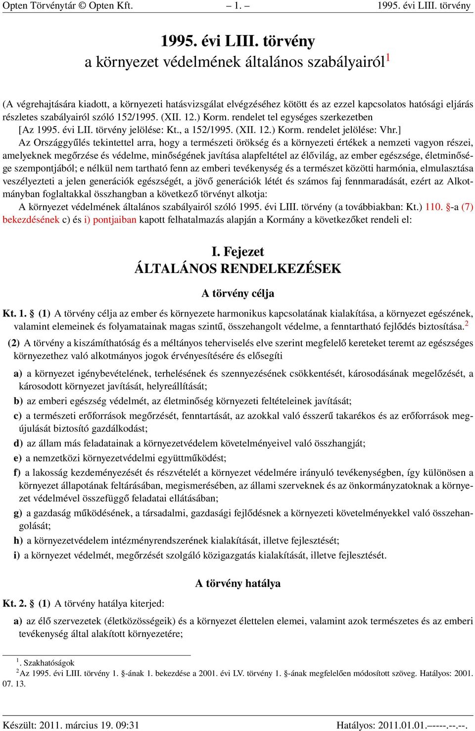 törvény a környezet védelmének általános szabályairól 1 (A végrehajtására kiadott, a környezeti hatásvizsgálat elvégzéséhez kötött és az ezzel kapcsolatos hatósági eljárás részletes szabályairól