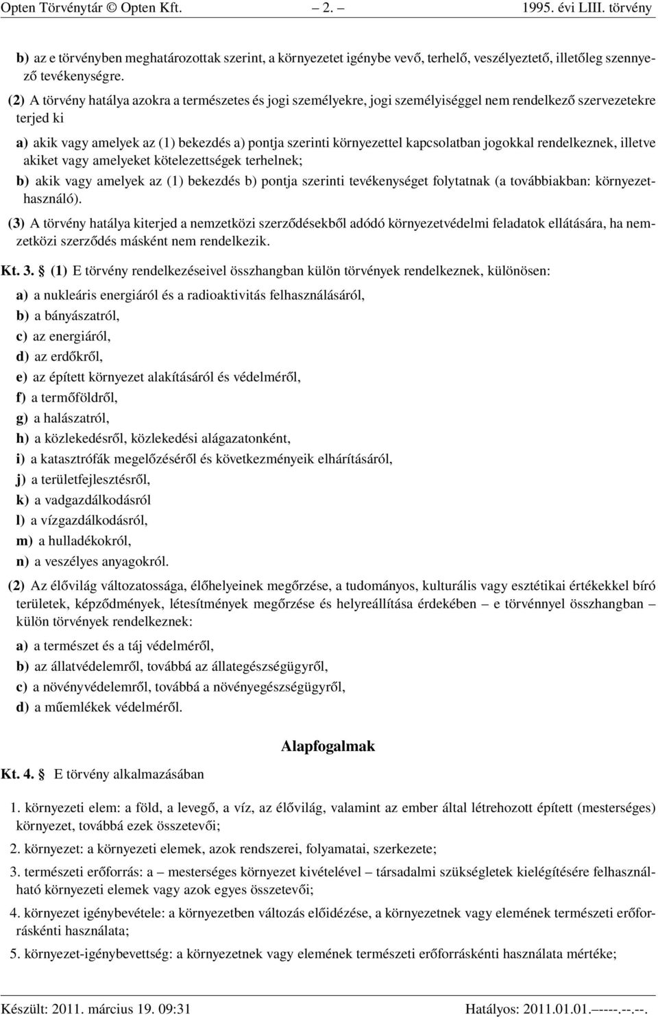 kapcsolatban jogokkal rendelkeznek, illetve akiket vagy amelyeket kötelezettségek terhelnek; b) akik vagy amelyek az (1) bekezdés b) pontja szerinti tevékenységet folytatnak (a továbbiakban: