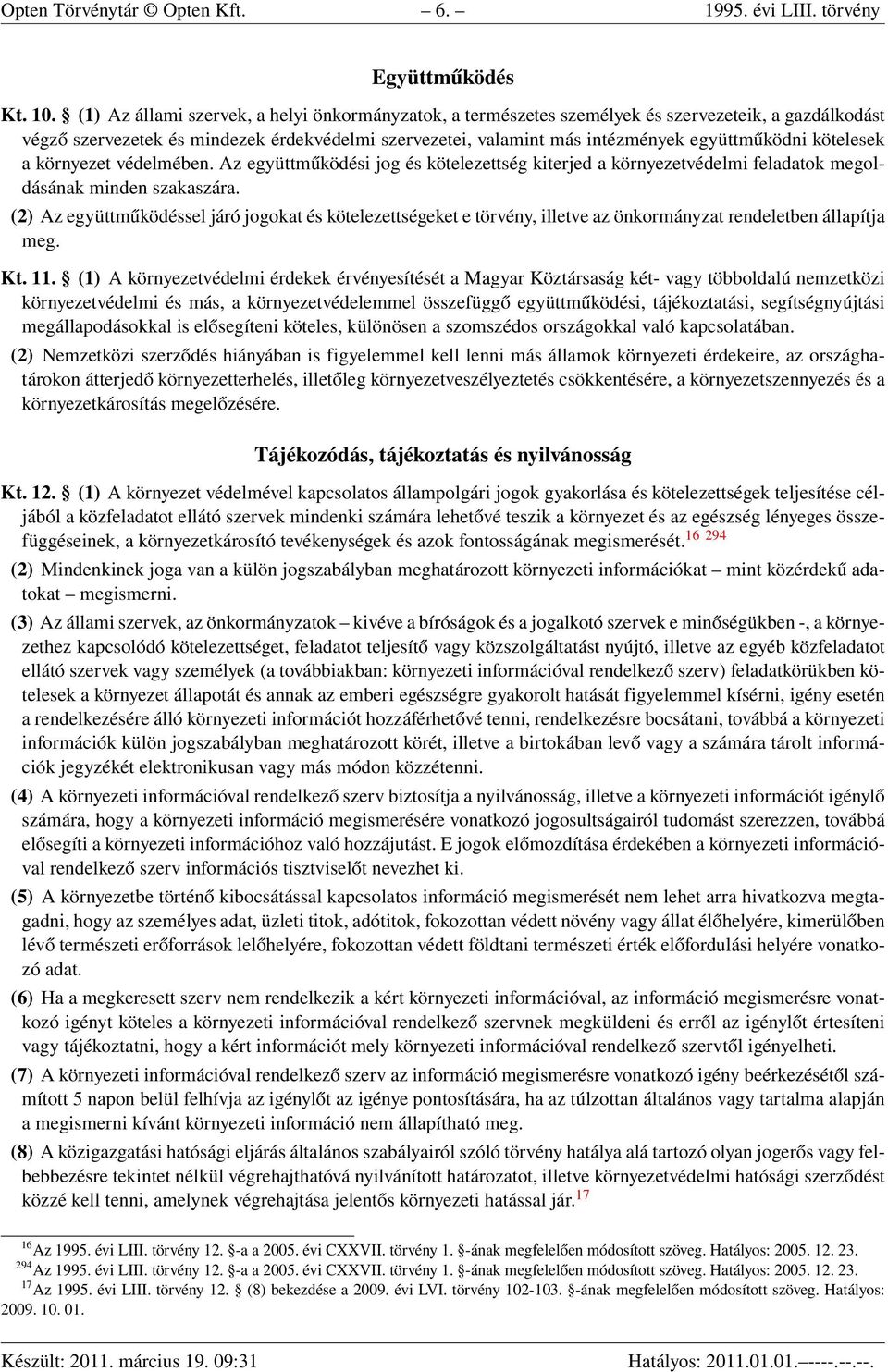 kötelesek a környezet védelmében. Az együttműködési jog és kötelezettség kiterjed a környezetvédelmi feladatok megoldásának minden szakaszára.